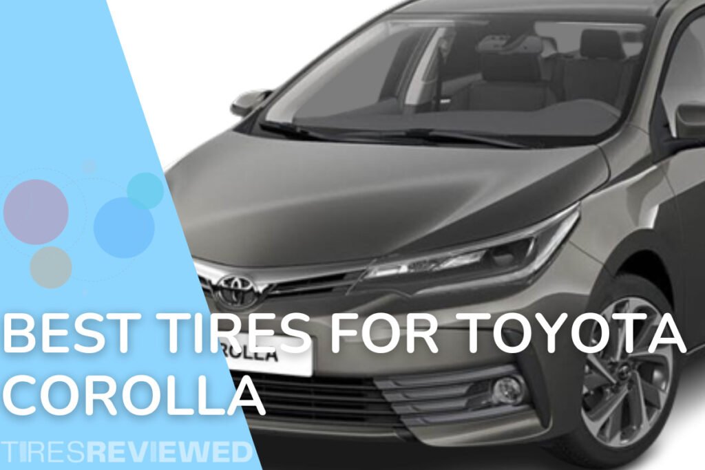 Best Tires For Toyota Corolla Tire Buying Guide Tires Reviewed