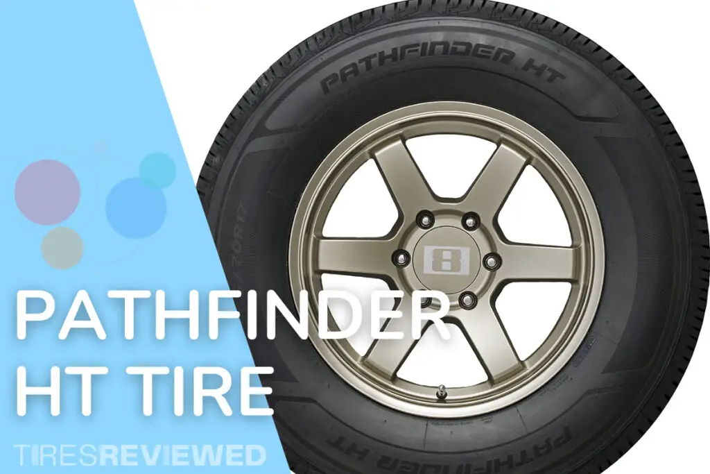 Pathfinder HT Tire Review Tires Reviewed