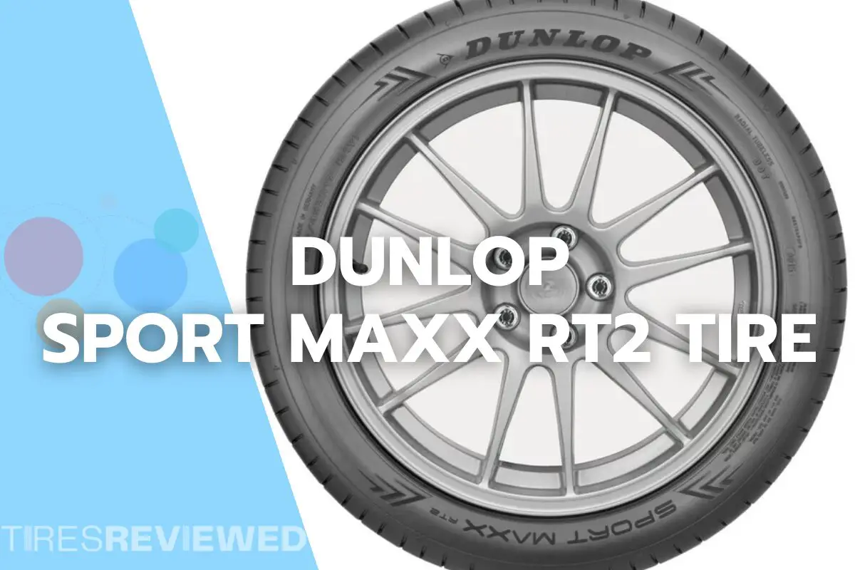 Dunlop Sport Maxx RT2 Tire Review
