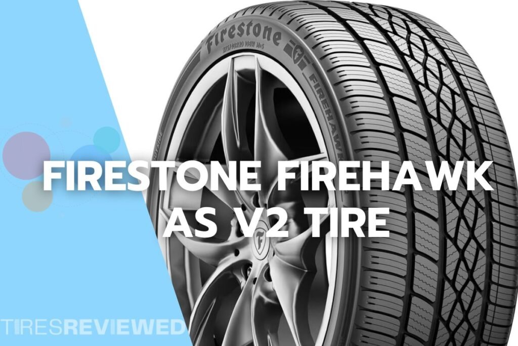 Firestone FIREHAWK AS V2 Tire Review Tires Reviewed