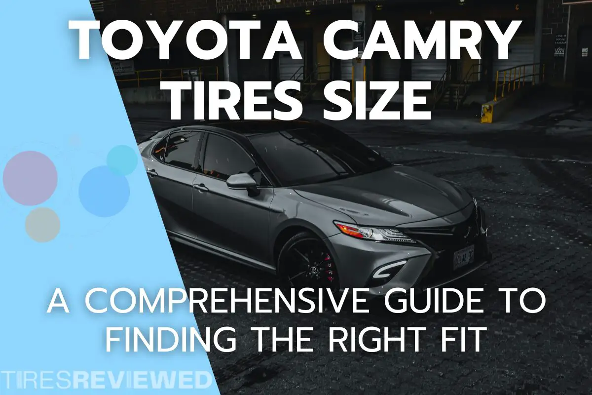 Toyota Camry Tires Size A Comprehensive Guide to Finding the Right Fit Tires Reviewed