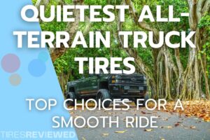Quietest All Terrain Truck Tires Top Choices For A Smooth Ride Tires Reviewed Quietest All Terrain Truck Tires Top Choices For A Smooth Ride Tires Reviewed